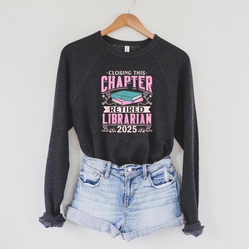 Closing This Chapter Retired Librarian 2025 Book Retirement Raglan Sleeve Sweatshirt - Bookorys