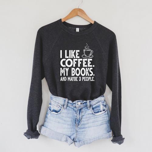 I Like Coffee My Books And Maybe 3 People Bookworm Raglan Sleeve Sweatshirt - Bookorys CA