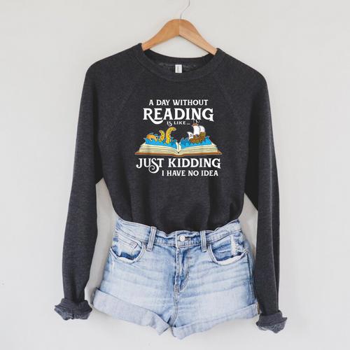 A Day Without Reading Is Like Book Lover & Reading Small Raglan Sleeve Sweatshirt - Bookorys
