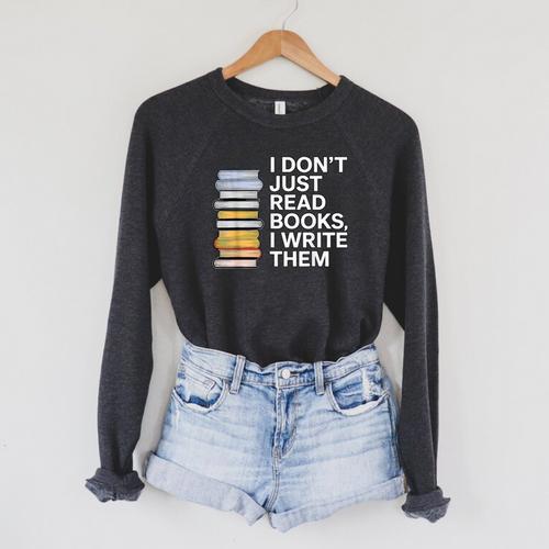 I Don't Just Read Books I Write Them Author Writer Raglan Sleeve Sweatshirt - Bookorys