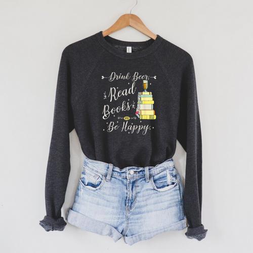 Drink Beer Read Books Be Happy Book For Readers Raglan Sleeve Sweatshirt - Bookorys