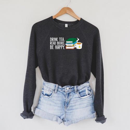Drink Tea Read Books Be Happy Tea And Books Raglan Sleeve Sweatshirt - Bookorys