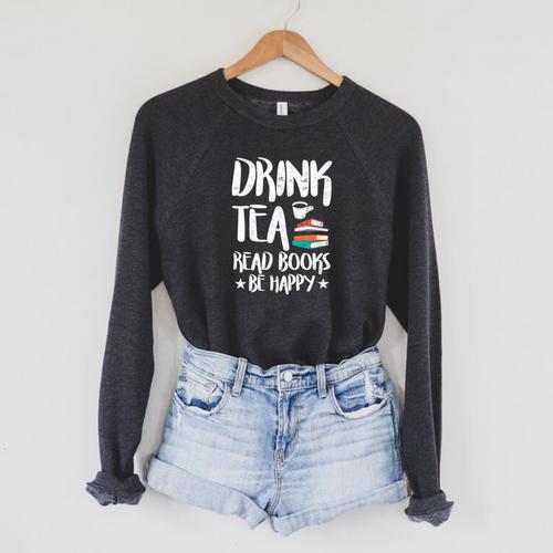 Drink Tea Read Books Be Happy Reading Book Lover Raglan Sleeve Sweatshirt - Bookorys