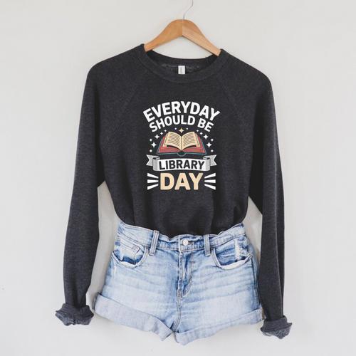 Everyday Should Be Library Day Book Fun Raglan Sleeve Sweatshirt - Bookorys