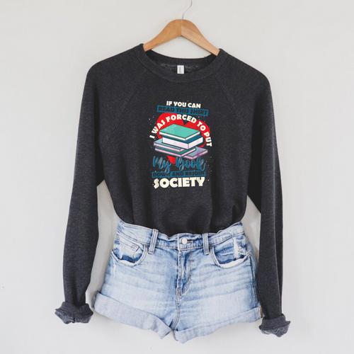 I Was Forced To Put My Book Down And Rejoin Society Reading Raglan Sleeve Sweatshirt - Bookorys