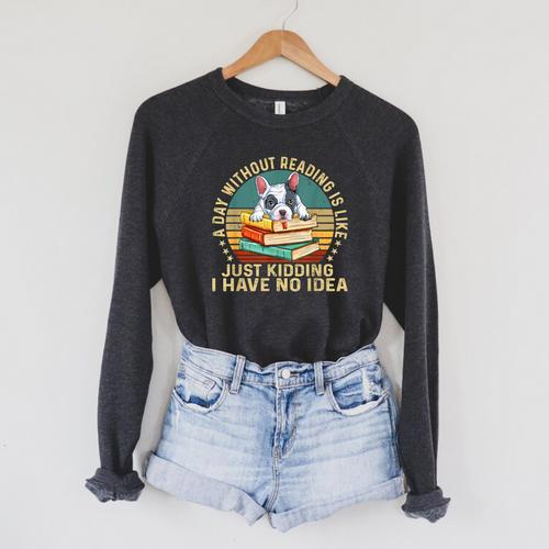 French Bulldog A Day Without Reading Is Like Book Vintage For Men Women Kids Raglan Sleeve Sweatshirt - Bookorys