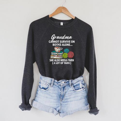 Grandma Cannot Survive On Books Alone She Also Needs Yarn Raglan Sleeve Sweatshirt - Bookorys DE