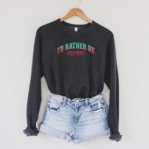 I'd Rather Be Books Reading Bookworm Nerd Librarian Reader Raglan Sleeve Sweatshirt - Bookorys