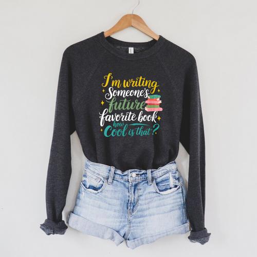 I'm Writing Someone's Future Favorite Book Lover Reading Raglan Sleeve Sweatshirt - Bookorys