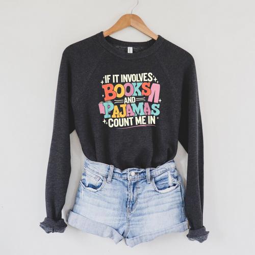 If It Involves Books And Pajamas Count Me In Reading Bedtime Raglan Sleeve Sweatshirt - Bookorys CA