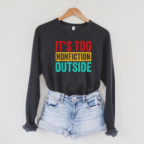 Its Too Nonfiction Outside Book Lover Literary Vintage Raglan Sleeve Sweatshirt - Bookorys