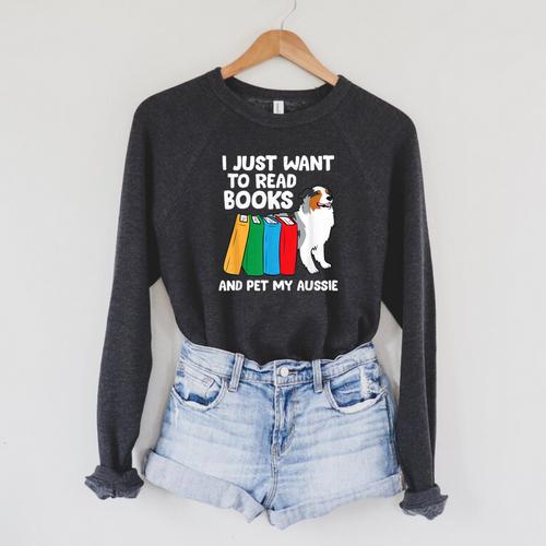 I Just Want To Read Books And Pet My Aussie Raglan Sleeve Sweatshirt - Bookorys CA