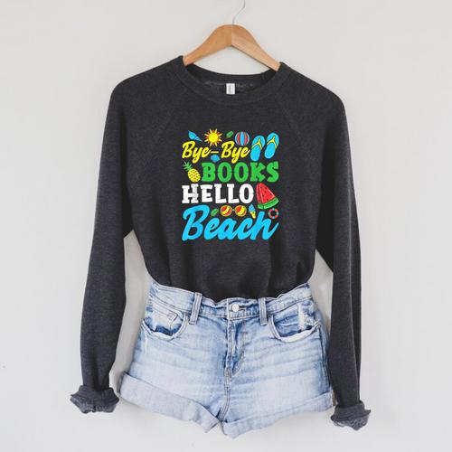Last Day Of School Bye Bye Books Hello Beach Raglan Sleeve Sweatshirt - Bookorys AU