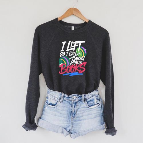 Lift So I Can Carry More Books Lovers Gym Reader Raglan Sleeve Sweatshirt - Bookorys