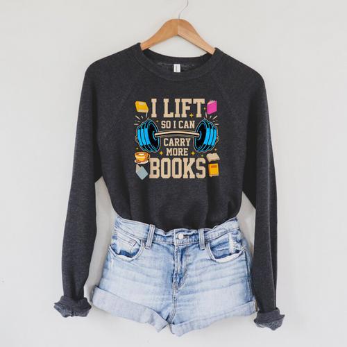 I Lift So I Can Carry More Books Reading Reader Workout Raglan Sleeve Sweatshirt - Bookorys CA