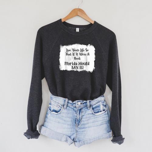 Live Your LIfe So That If It Were A Book Florida Would Ban Raglan Sleeve Sweatshirt - Bookorys DE