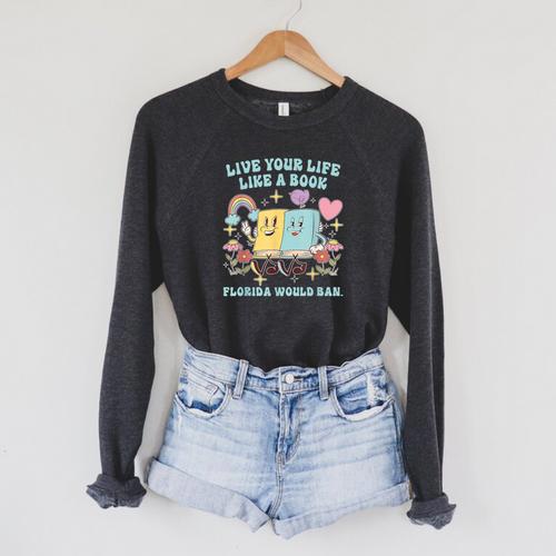 Live Your-Life Like A Book Florida Would Ban Raglan Sleeve Sweatshirt - Bookorys CA
