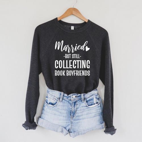 Married But Still Collecting Book Boyfriends Avid Reader Raglan Sleeve Sweatshirt - Bookorys CA