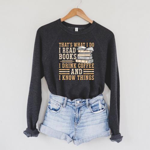 I Read Books I Drink Coffee And I Know Things Raglan Sleeve Sweatshirt - Bookorys DE