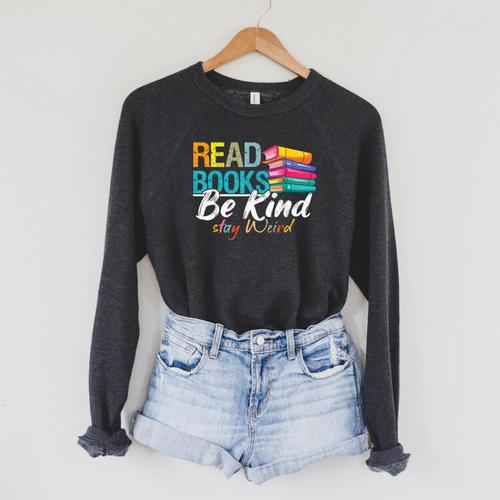 Read Books Be Kind Stay Weird Booklover And Book Reader Raglan Sleeve Sweatshirt - Bookorys UK