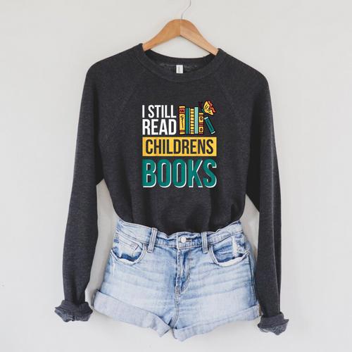 I Still Read Childrens Books Bibliophile Reader Raglan Sleeve Sweatshirt - Bookorys