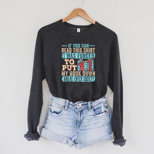 If You Can Read This I Was Forced To Put My Book Down Raglan Sleeve Sweatshirt - Bookorys