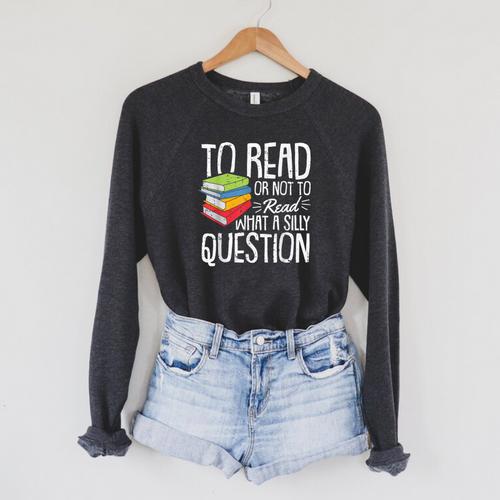To Read Or Not To Read Reading Book-Worm Lover Bibliophiles Raglan Sleeve Sweatshirt - Bookorys