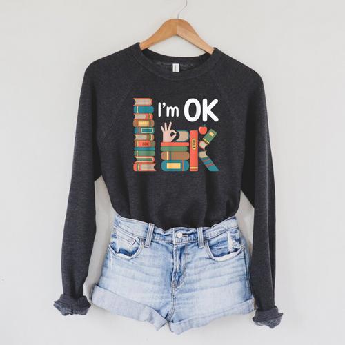 Reading Book Lover I'm Ok Bookworm Librarian Reader Raglan Sleeve Sweatshirt - Bookorys UK
