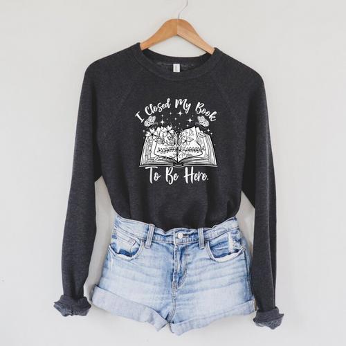 Reading Closed My Book To Be Here Bookworm Bookish Raglan Sleeve Sweatshirt - Bookorys CA