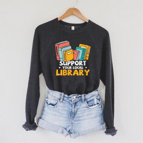 Support Your Local Library Book Lover And Librarian Raglan Sleeve Sweatshirt - Bookorys