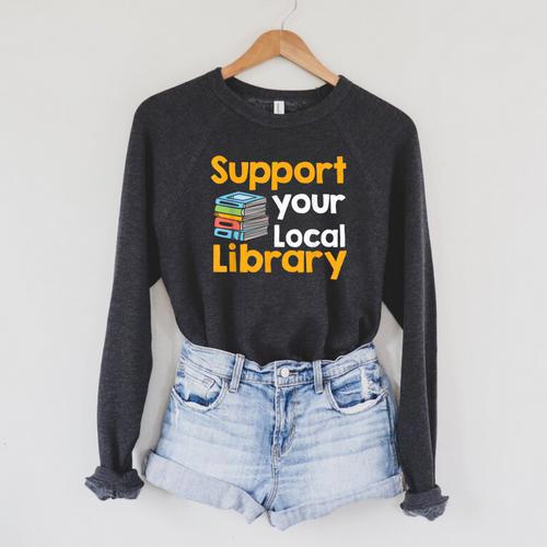Support Your Local Library Book Reading Raglan Sleeve Sweatshirt - Bookorys
