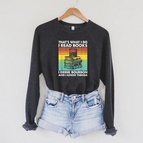 That's What I Do I Read Books I Drink Bourbon I Know Things Raglan Sleeve Sweatshirt - Bookorys AU