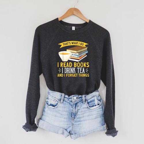 That’s What I Do Read Books I Drink Tea And I Forget Things Raglan Sleeve Sweatshirt - Bookorys