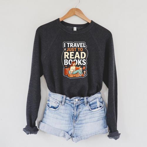I Travel Just To Read Books For Women Vacation Raglan Sleeve Sweatshirt - Bookorys