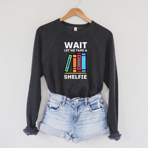 Wait Let Me Take A Shelfie Bookworm Book Pun Nerd Raglan Sleeve Sweatshirt - Bookorys UK