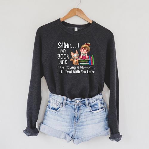My Book And I Are Having A Moment I'Ll Deal With You Later Raglan Sleeve Sweatshirt - Bookorys DE