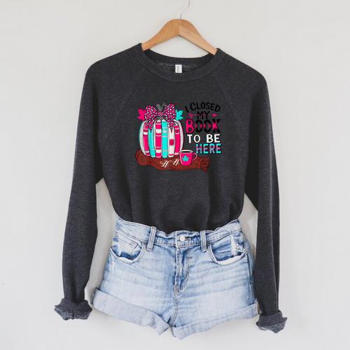 I Closed My Book To Be Here Fall Pumpkin Raglan Sleeve Sweatshirt - Bookorys
