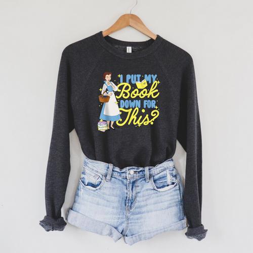 Disney Princess Belle I Put My Book Down For This Raglan Sleeve Sweatshirt - Bookorys