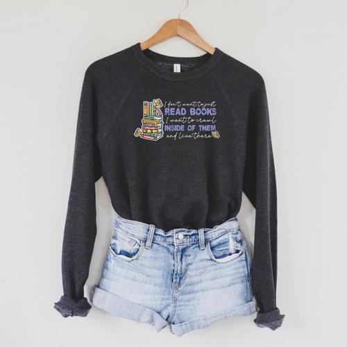 I Don't Want To Just Read Books Literature Reading Raglan Sleeve Sweatshirt - Bookorys