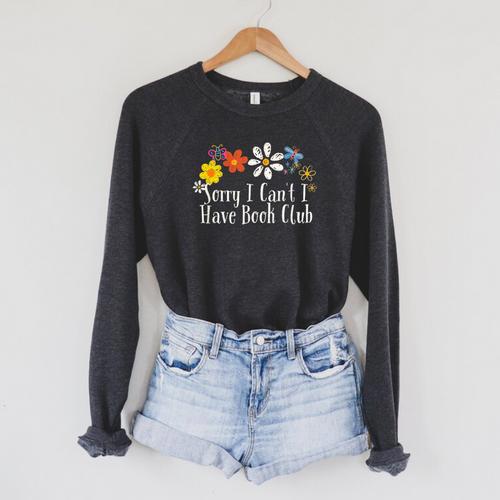 Flowers Graphic Sorry I Can't I Have Book Club Saying Raglan Sleeve Sweatshirt - Bookorys
