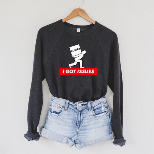I Got Issues Comic Books Geeks Nerds Raglan Sleeve Sweatshirt - Bookorys