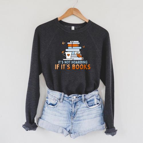 It's Not Hoarding If Its Books Book Lover Bookworm Raglan Sleeve Sweatshirt - Bookorys