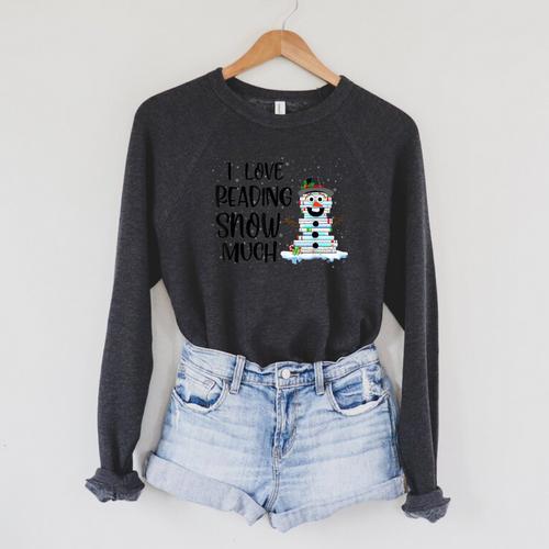 I Love Reading Snow Much Christmas For Book Lovers & Reader Raglan Sleeve Sweatshirt - Bookorys