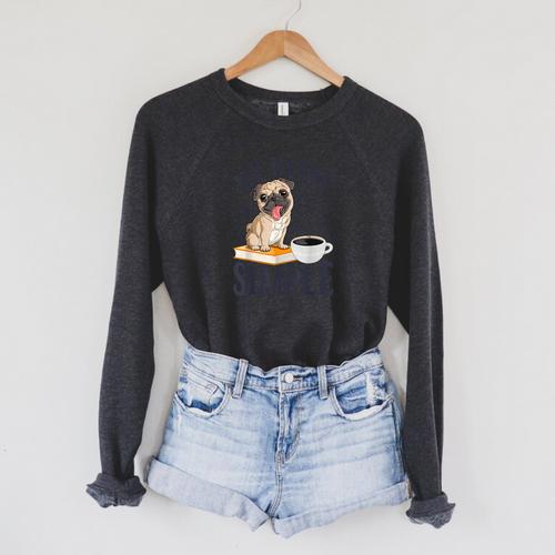 My Needs Are Simple Pug Dog Book Coffee Lover Raglan Sleeve Sweatshirt - Bookorys