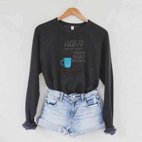 I Like To Party And By Party I Mean Read Books T-Shirt Raglan Sleeve Sweatshirt - Bookorys