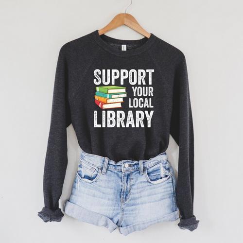 Support Your Local Library Readers Book Lovers Day Raglan Sleeve Sweatshirt - Bookorys