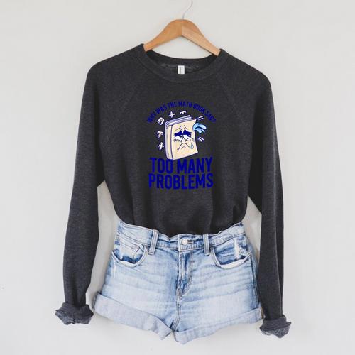 Why Was The Math Book Sad Too Many Problems Math Humor Raglan Sleeve Sweatshirt - Bookorys AU