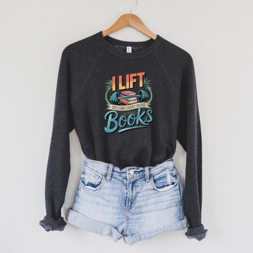 Women's Lift So I Can Carry More Books Reading Lovers Reader Workout Raglan Sleeve Sweatshirt - Bookorys