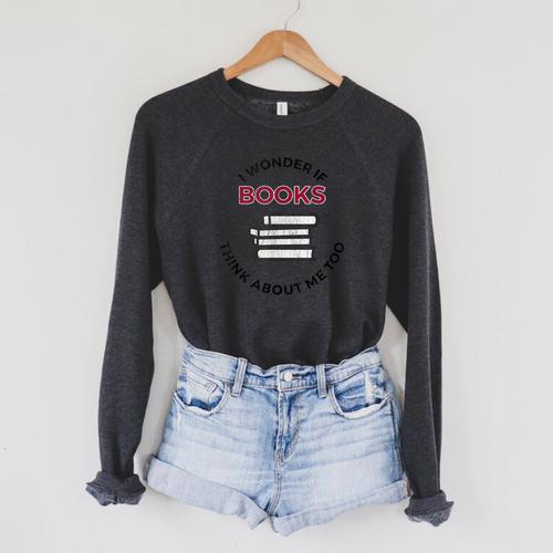 I Wonder If Books Think About Me Too Reading T-Shirt Raglan Sleeve Sweatshirt - Bookorys CA