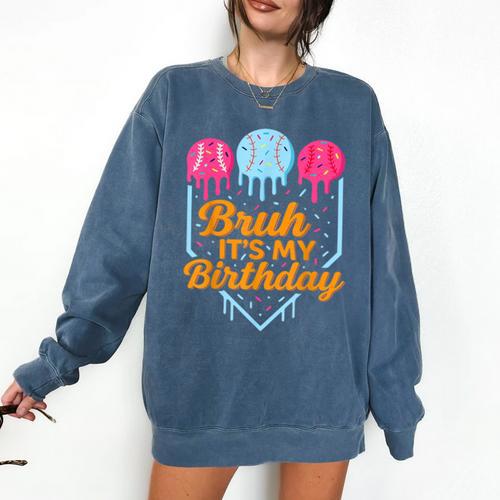 Bruh It's My Birthday Ice Cream Drip Baseball Birthday Comfort Colors Sweatshirt - Sportilla